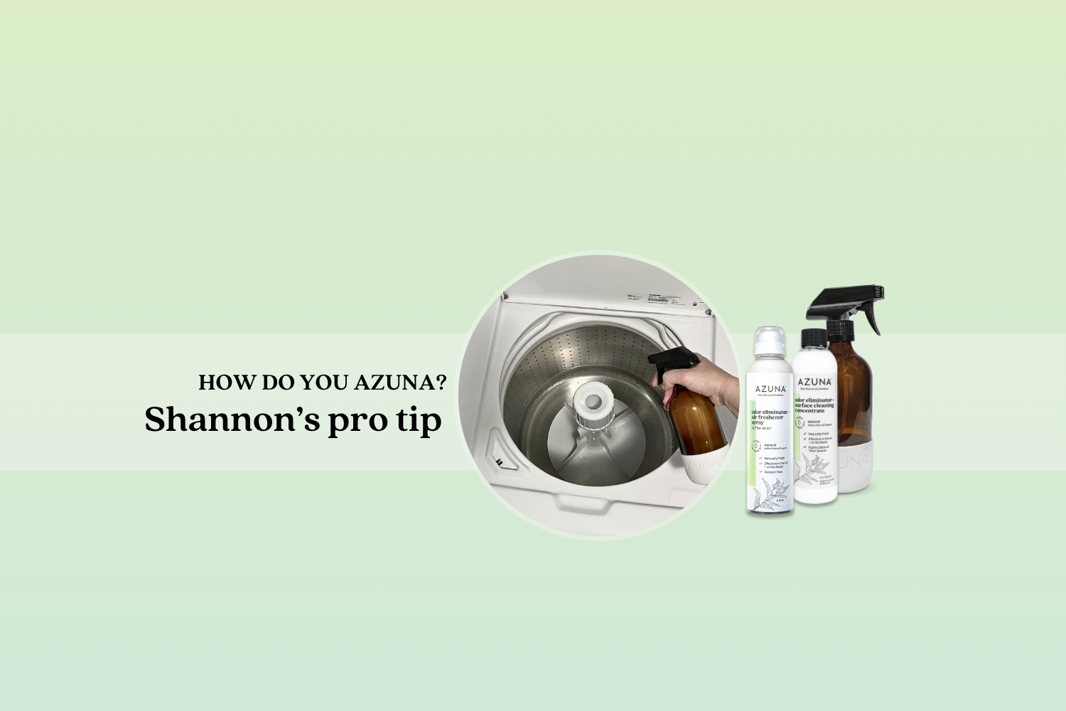 Help keep your washer smelling fresh with Azuna sprays.